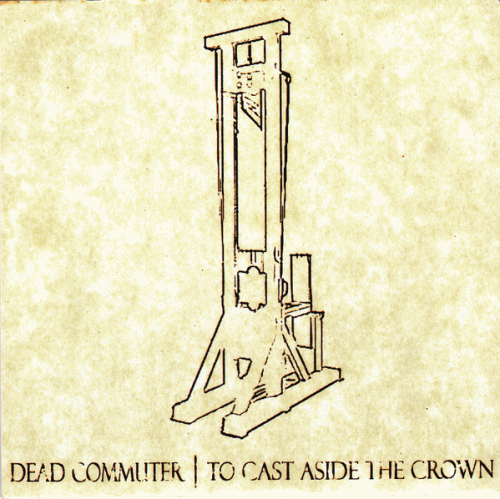Dead Commuter : To Cast Aside the Crown